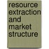 Resource Extraction and Market Structure