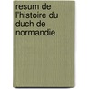 Resum de L'Histoire Du Duch de Normandie door L. On Thiess