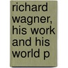 Richard Wagner, His Work and His World P door Tomiko Brown-nagin