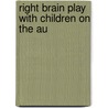 Right Brain Play with Children on the Au by Sue Jennings