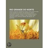 Rio Grande Do Norte: Rio Grande Do Norte by Books Llc