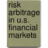 Risk Arbitrage In U.S. Financial Markets