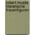 Robert Musils Literarische Frauenfiguren