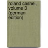 Roland Cashel, Volume 3 (German Edition) by Lever
