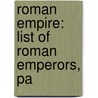 Roman Empire: List of Roman Emperors, Pa door Books Llc