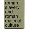 Roman Slavery and Roman Material Culture by Michele George