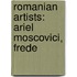 Romanian Artists: Ariel Moscovici, Frede
