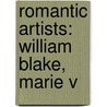 Romantic Artists: William Blake, Marie V door Books Llc