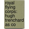 Royal Flying Corps: Hugh Trenchard As Co by Books Llc