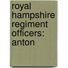 Royal Hampshire Regiment Officers: Anton by Books Llc