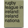 Rugby League in Ireland: Ireland Nationa door Books Llc