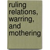 Ruling relations, warring, and mothering by Nancy Taber