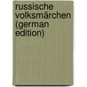 Russische Volksmärchen (German Edition) door Nikolaevich Afanasev Aleksandr