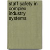 Staff Safety In Complex Industry Systems door Shirleyann Gibbs