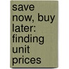 Save Now, Buy Later: Finding Unit Prices door Renata Brunner-Jass