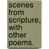 Scenes from Scripture, with other poems.