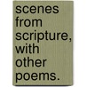 Scenes from Scripture, with other poems. by George Croly
