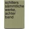 Schillers sämmtliche Werke, Achter Band door Friedrich Schiller