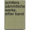 Schillers sämmtliche Werke, Elfter Band door Friedrich Schiller