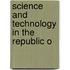 Science and Technology in the Republic O