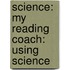 Science: My Reading Coach: Using Science