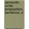 Semantic Units: Proposition, Sentence, S door Books Llc