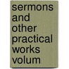 Sermons And Other Practical Works  Volum by Ralph Erskine