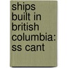 Ships Built in British Columbia: Ss Cant door Books Llc