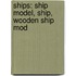 Ships: Ship Model, Ship, Wooden Ship Mod