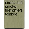 Sirens and Smoke: Firefighters' Folklore by Thomas Arkham