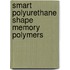 Smart Polyurethane Shape Memory Polymers
