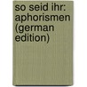 So Seid Ihr: Aphorismen (German Edition) door Weiss Otto