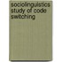 Sociolinguistics Study of Code Switching