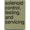 Solenoid Control, Testing, and Servicing door Robert M. Haney