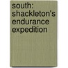 South: Shackleton's Endurance Expedition by Sir Ernest Shackleton