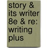 Story & Its Writer 8e & Re: Writing Plus door Ann Charters