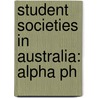 Student Societies in Australia: Alpha Ph door Books Llc
