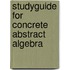 Studyguide for Concrete Abstract Algebra