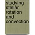 Studying Stellar Rotation and Convection