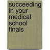 Succeeding in Your Medical School Finals by William Dougal