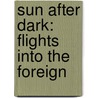 Sun After Dark: Flights Into the Foreign by Pico Iyer