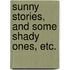 Sunny Stories, and some shady ones, etc.