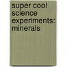 Super Cool Science Experiments: Minerals door Sophie Lockwood
