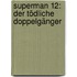 Superman 12: Der tödliche Doppelgänger