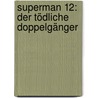 Superman 12: Der tödliche Doppelgänger by David Seidman