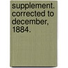 Supplement. Corrected to December, 1884. door Onbekend
