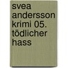 Svea Andersson Krimi 05. Tödlicher Hass by Ritta Jacobsson