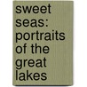 Sweet Seas: Portraits of the Great Lakes by Mark Schacter