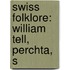 Swiss Folklore: William Tell, Perchta, S
