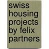 Swiss Housing Projects by Felix Partners door Peter Felix